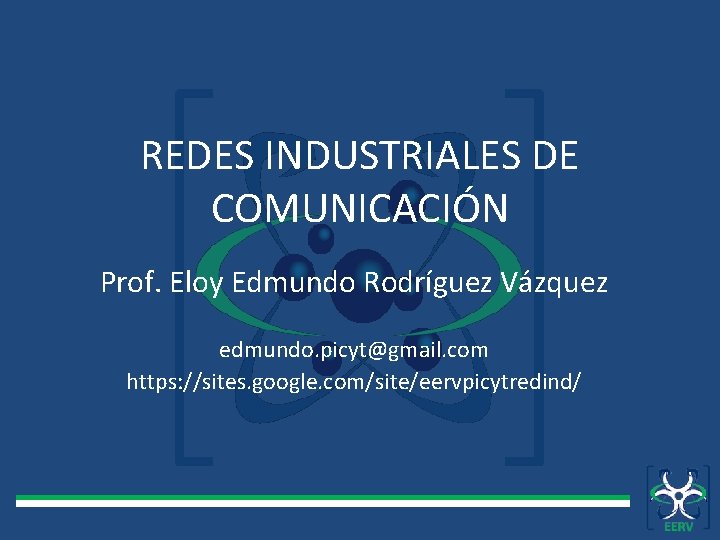 REDES INDUSTRIALES DE COMUNICACIÓN Prof. Eloy Edmundo Rodríguez Vázquez edmundo. picyt@gmail. com https: //sites.