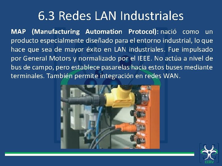 6. 3 Redes LAN Industriales MAP (Manufacturing Automation Protocol): nació como un producto especialmente