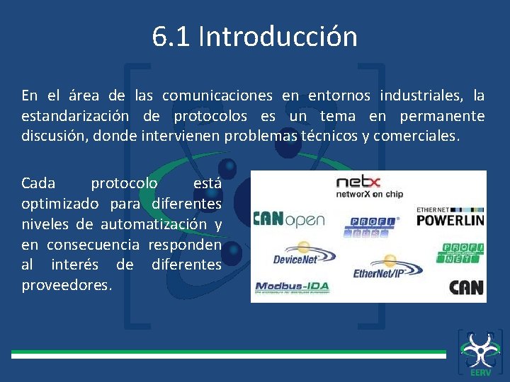 6. 1 Introducción En el área de las comunicaciones en entornos industriales, la estandarización