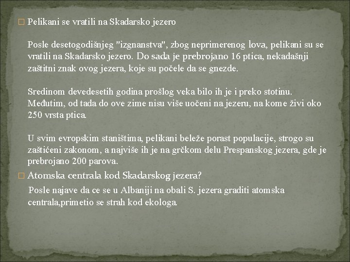 � Pelikani se vratili na Skadarsko jezero Posle desetogodišnjeg "izgnanstva", zbog neprimerenog lova, pelikani