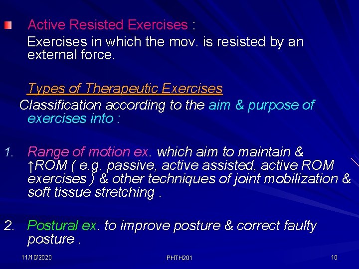 Active Resisted Exercises : Exercises in which the mov. is resisted by an external