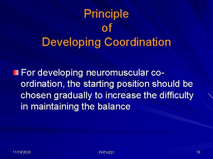 Principle of Developing Coordination For developing neuromuscular coordination, the starting position should be chosen