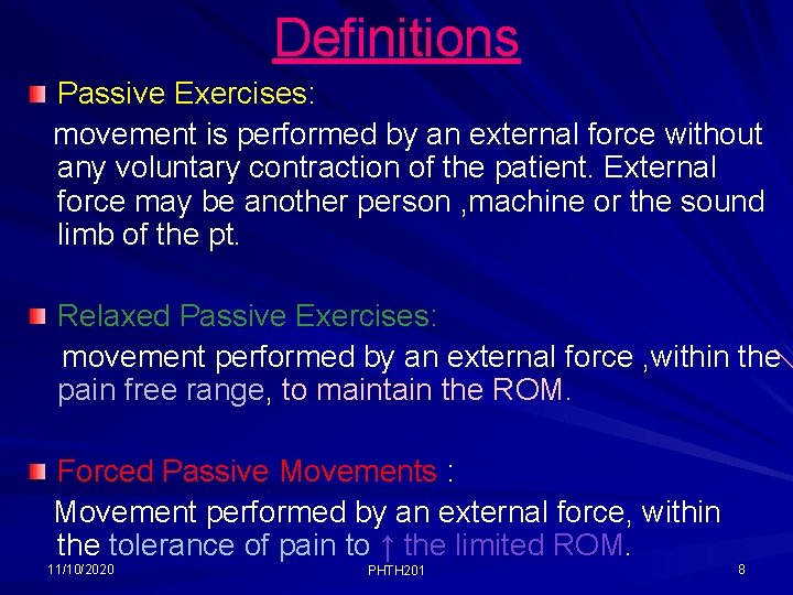 Definitions Passive Exercises: movement is performed by an external force without any voluntary contraction