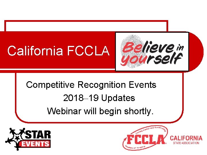 California FCCLA Competitive Recognition Events 2018– 19 Updates Webinar will begin shortly. 