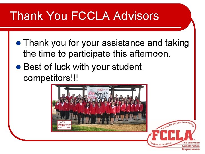  Thank You FCCLA Advisors l Thank you for your assistance and taking the