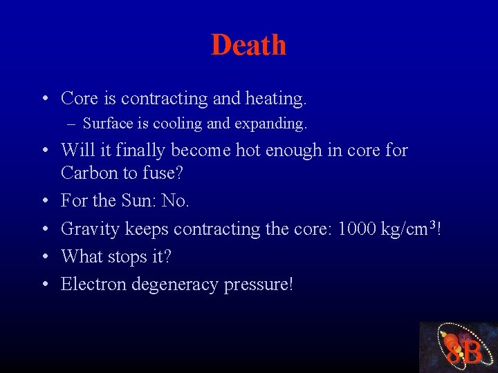 Death • Core is contracting and heating. – Surface is cooling and expanding. •