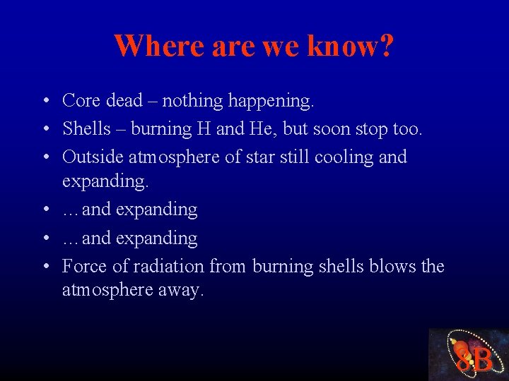 Where are we know? • Core dead – nothing happening. • Shells – burning