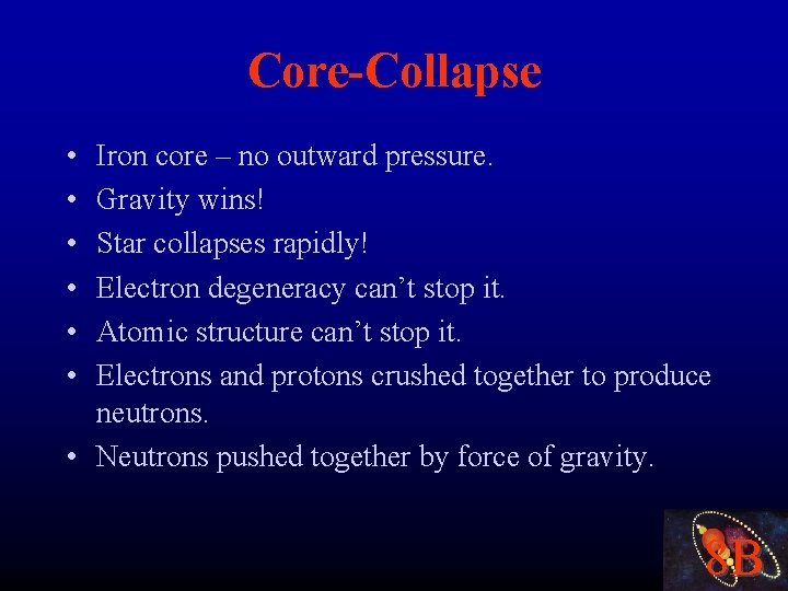 Core-Collapse • • • Iron core – no outward pressure. Gravity wins! Star collapses