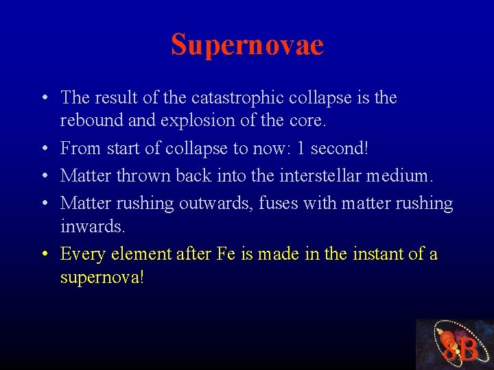 Supernovae • The result of the catastrophic collapse is the rebound and explosion of