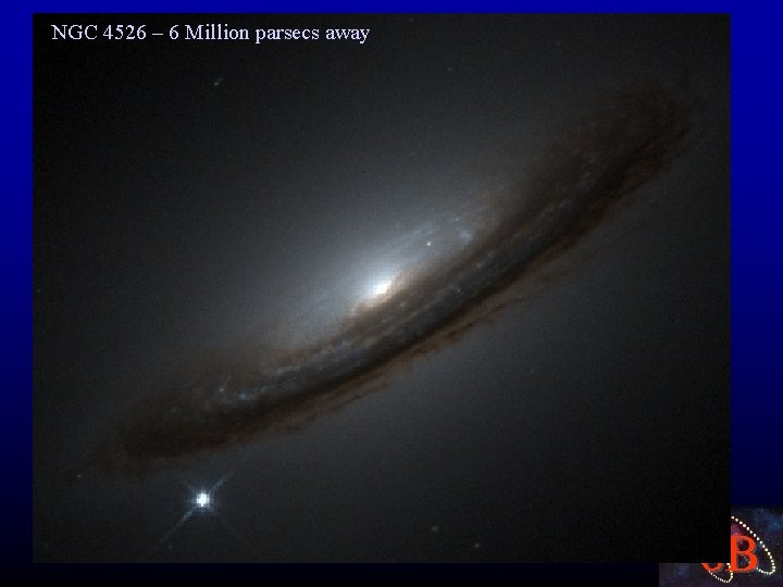 NGC 4526 – 6 Million parsecs away 8 B 