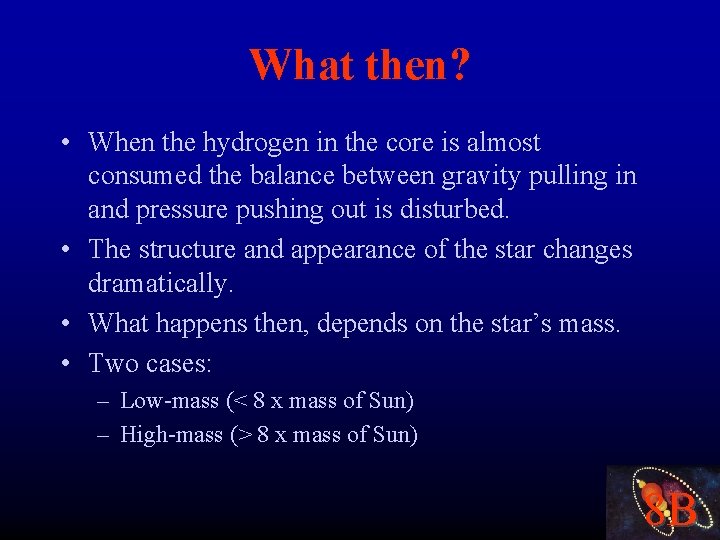 What then? • When the hydrogen in the core is almost consumed the balance