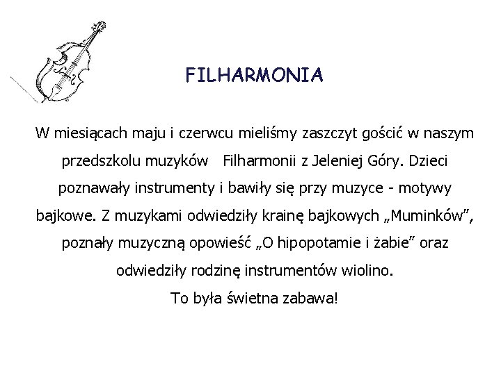 FILHARMONIA W miesiącach maju i czerwcu mieliśmy zaszczyt gościć w naszym przedszkolu muzyków Filharmonii