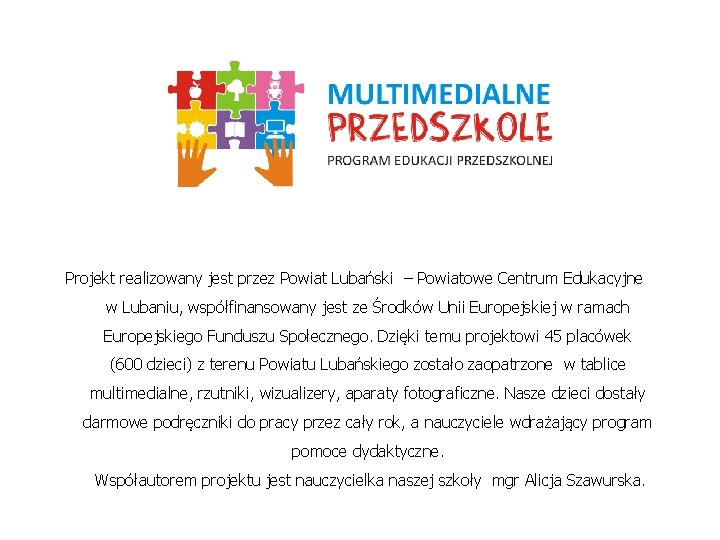 MULTIMEDIALNE PRZEDSZKOLE PROGRAM EDUKACJI PRZEDSZKOLNEJ Projekt realizowany jest przez Powiat Lubański – Powiatowe Centrum