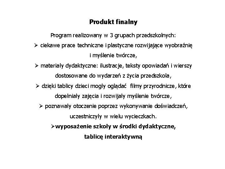 Produkt finalny Program realizowany w 3 grupach przedszkolnych: Ø ciekawe prace techniczne i plastyczne