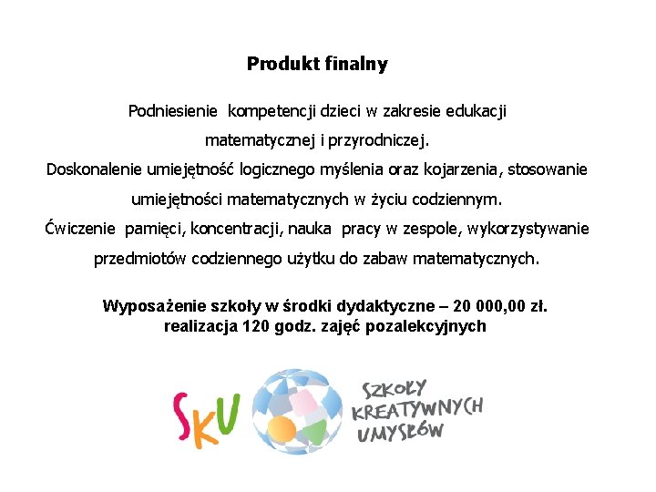 Produkt finalny Podniesienie kompetencji dzieci w zakresie edukacji matematycznej i przyrodniczej. Doskonalenie umiejętność logicznego