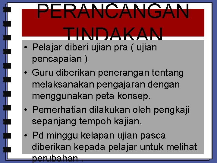 PERANCANGAN TINDAKAN • Pelajar diberi ujian pra ( ujian pencapaian ) • Guru diberikan