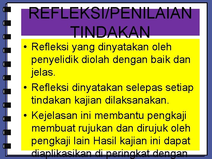 REFLEKSI/PENILAIAN TINDAKAN • Refleksi yang dinyatakan oleh penyelidik diolah dengan baik dan jelas. •