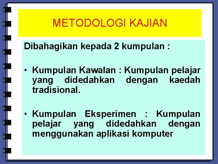 METODOLOGI KAJIAN Dibahagikan kepada 2 kumpulan : • Kumpulan Kawalan : Kumpulan pelajar yang