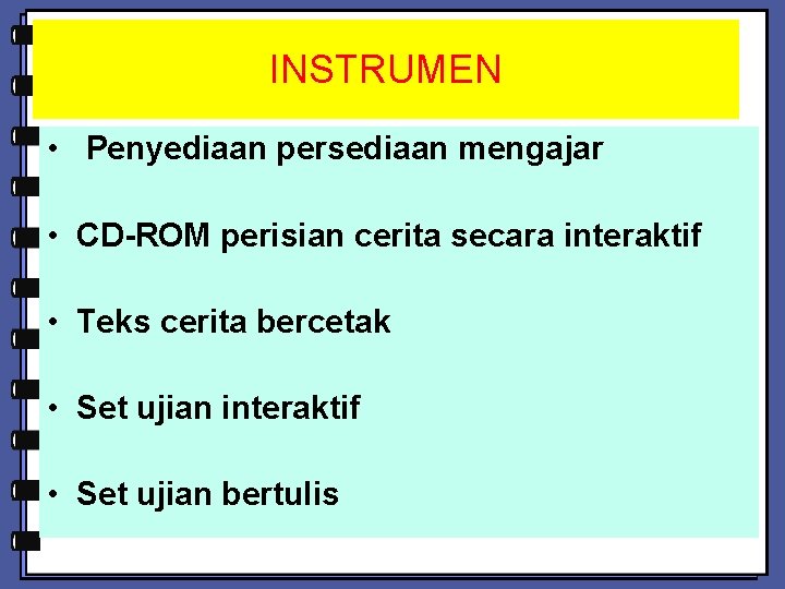 INSTRUMEN • Penyediaan persediaan mengajar • CD-ROM perisian cerita secara interaktif • Teks cerita