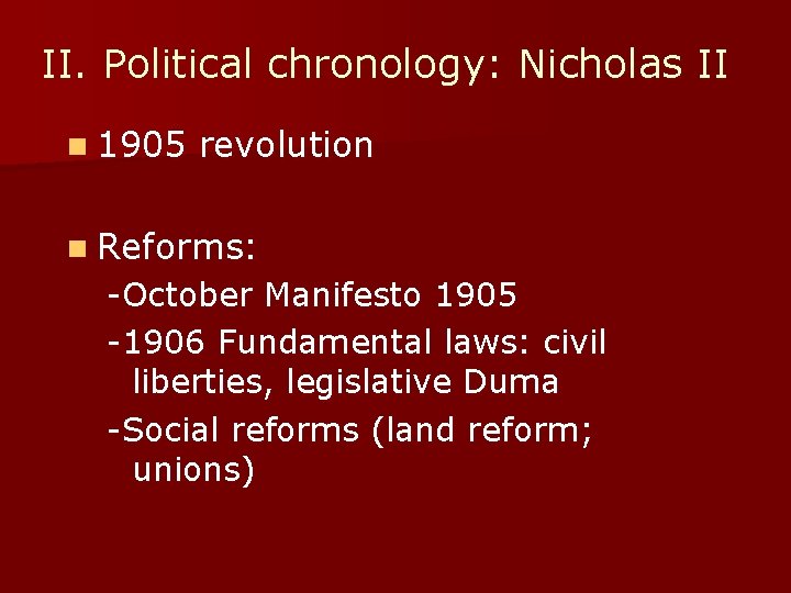 II. Political chronology: Nicholas II n 1905 revolution n Reforms: -October Manifesto 1905 -1906