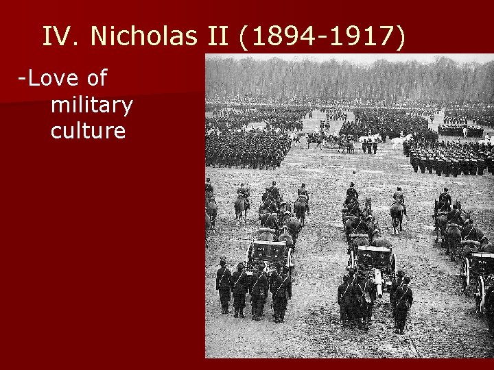 IV. Nicholas II (1894 -1917) -Love of military culture 