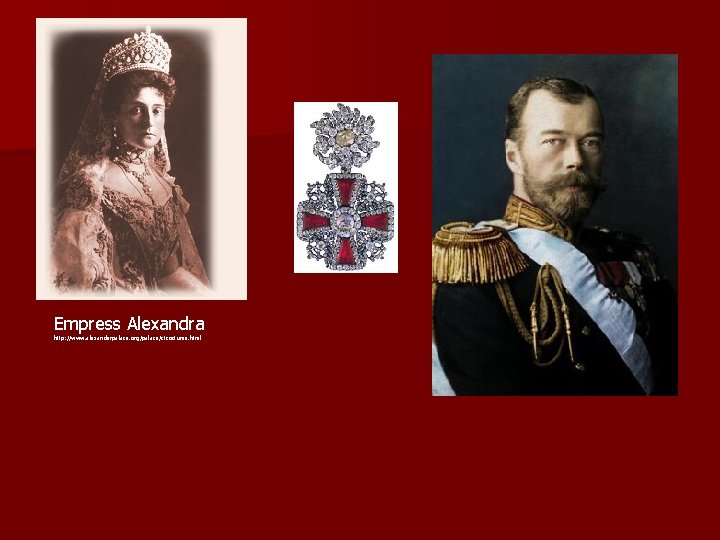 Empress Alexandra http: //www. alexanderpalace. org/palace/ctcostume. html 