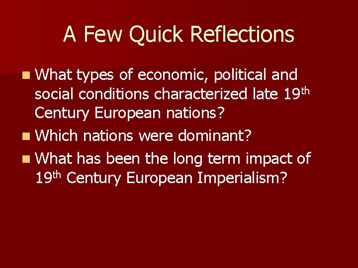 A Few Quick Reflections n What types of economic, political and social conditions characterized
