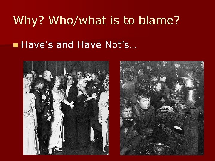 Why? Who/what is to blame? n Have’s and Have Not’s… 