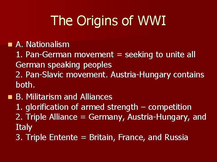 The Origins of WWI A. Nationalism 1. Pan-German movement = seeking to unite all