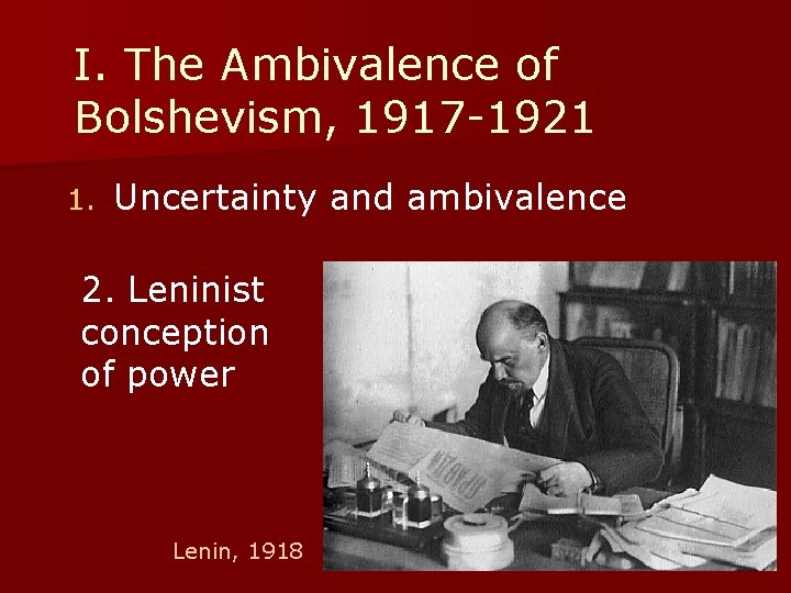 I. The Ambivalence of Bolshevism, 1917 -1921 1. Uncertainty and ambivalence 2. Leninist conception