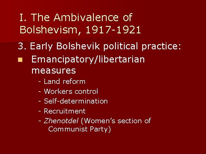 I. The Ambivalence of Bolshevism, 1917 -1921 3. Early Bolshevik political practice: n Emancipatory/libertarian