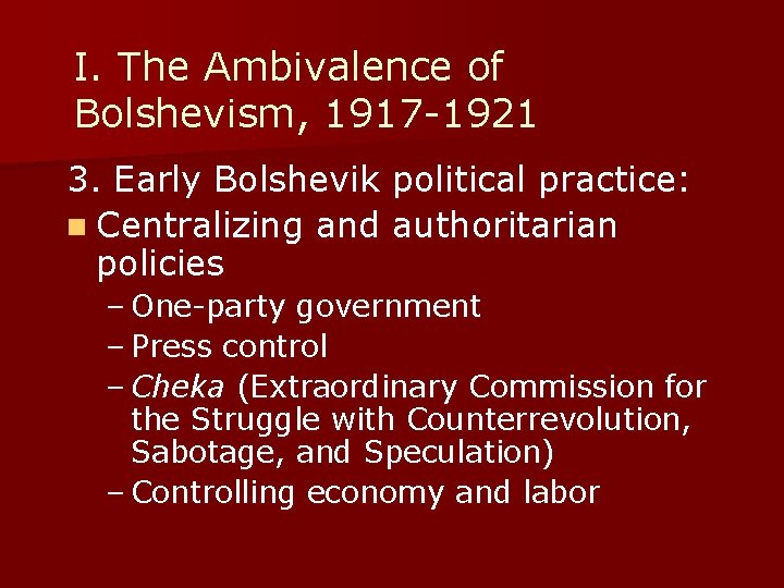 I. The Ambivalence of Bolshevism, 1917 -1921 3. Early Bolshevik political practice: n Centralizing
