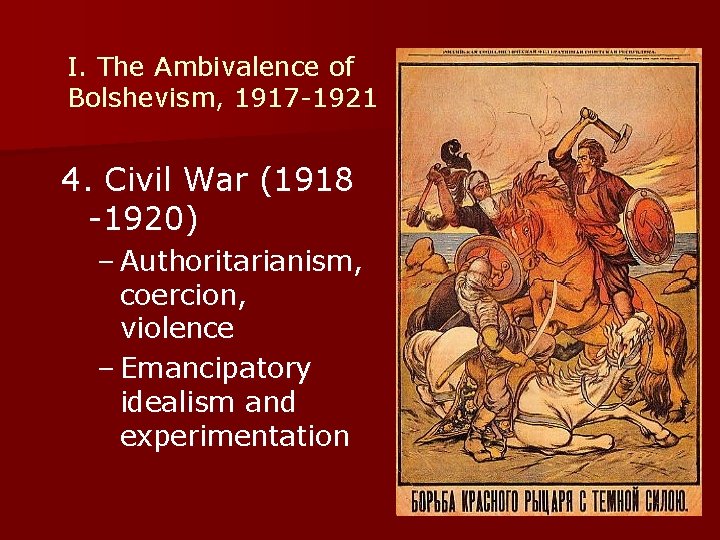 I. The Ambivalence of Bolshevism, 1917 -1921 4. Civil War (1918 -1920) – Authoritarianism,