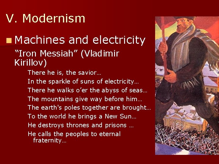 V. Modernism n Machines and electricity “Iron Messiah” (Vladimir Kirillov) There he is, the