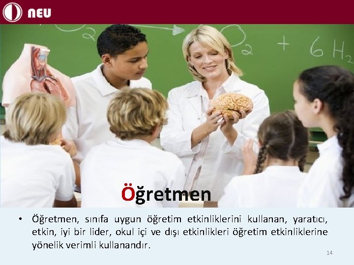 Öğretmen • Öğretmen, sınıfa uygun öğretim etkinliklerini kullanan, yaratıcı, etkin, iyi bir lider, okul