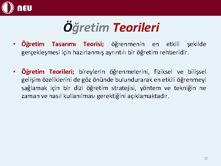 Öğretim Teorileri • Öğretim Tasarımı Teorisi; öğrenmenin en etkili şekilde gerçekleşmesi için hazırlanmış ayrıntılı