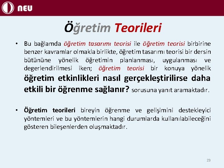 Öğretim Teorileri • Bu bağlamda öğretim tasarımı teorisi ile öğretim teorisi birbirine benzer kavramlar