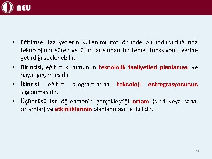  • Eğitimsel faaliyetlerin kullanımı göz önünde bulundurulduğunda teknolojinin süreç ve ürün açısından üç