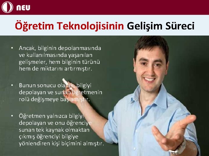 Öğretim Teknolojisinin Gelişim Süreci • Ancak, bilginin depolanmasında ve kullanılmasında yaşanılan gelişmeler, hem bilginin