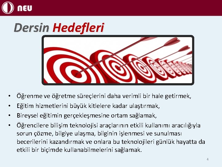 Dersin Hedefleri • • Öğrenme ve öğretme süreçlerini daha verimli bir hale getirmek, Eğitim
