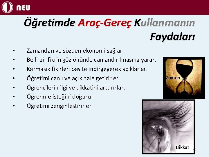 Öğretimde Araç-Gereç Kullanmanın Faydaları • • Zamandan ve sözden ekonomi sağlar. Belli bir fikrin