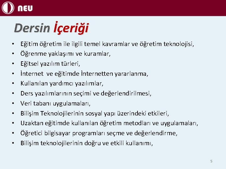 Dersin İçeriği • • • Eğitim öğretim ile ilgili temel kavramlar ve öğretim teknolojisi,