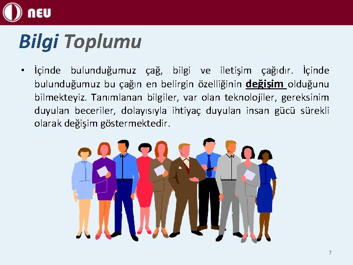 Bilgi Toplumu • İçinde bulunduğumuz çağ, bilgi ve iletişim çağıdır. İçinde bulunduğumuz bu çağın