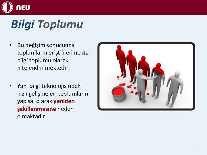 Bilgi Toplumu • Bu değişim sonucunda toplumların eriştikleri nokta bilgi toplumu olarak nitelendirilmektedir. •