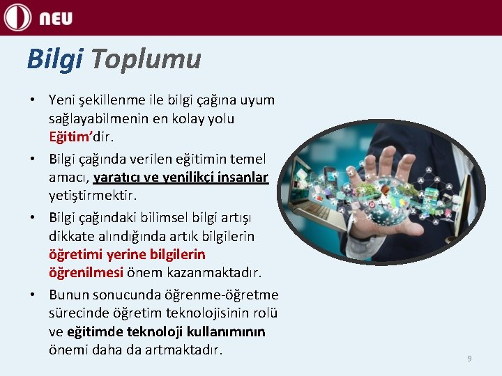 Bilgi Toplumu • Yeni şekillenme ile bilgi çağına uyum sağlayabilmenin en kolay yolu Eğitim’dir.