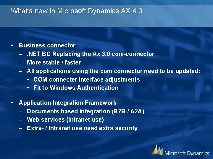 What’s new in Microsoft Dynamics AX 4. 0 • Business connector –. NET BC
