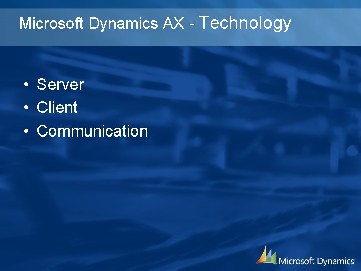 Microsoft Dynamics AX - Technology • Server • Client • Communication 