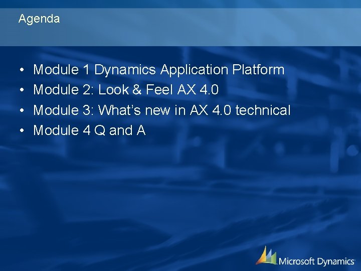 Agenda • • Module 1 Dynamics Application Platform Module 2: Look & Feel AX