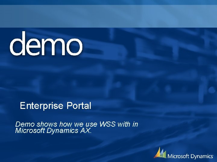 Enterprise Portal Demo shows how we use WSS with in Microsoft Dynamics AX. 