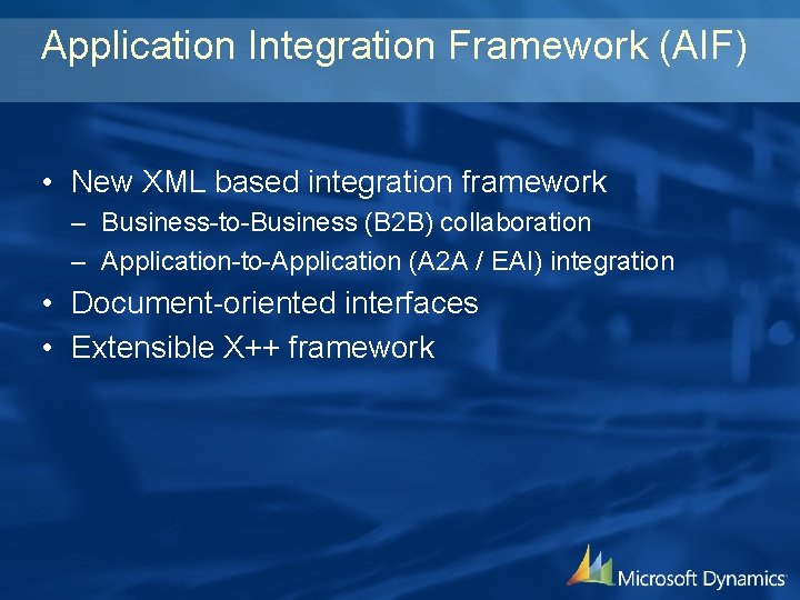 Application Integration Framework (AIF) • New XML based integration framework – Business-to-Business (B 2